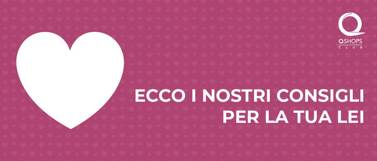 Scopri il regalo di San Valentino giusto per lei